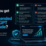 How to Get Recommended by ChatGPT and Claude: 7 Proven Steps That Work